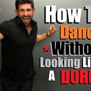 How To DANCE With Confidence & NOT Look Like A DORK | Simple Dance Moves For Men